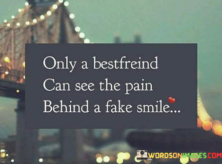 Only-A-Bestfriend-Can-See-The-Pain-Behind-A-Fake-Smile-Quotes.png