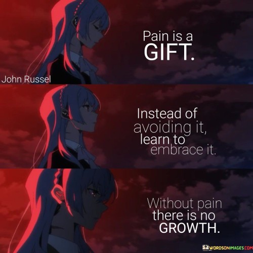 Pain-Is-A-Gift--Instead-Of-Avoiding-It-learn-To-Embrace-It.jpeg