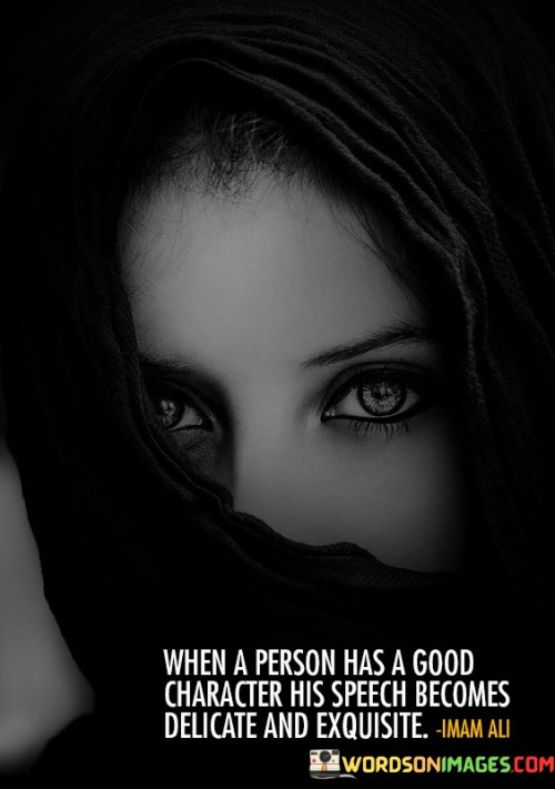When A Person Has A Good Character His Speech Becomes Delicate And Quotes