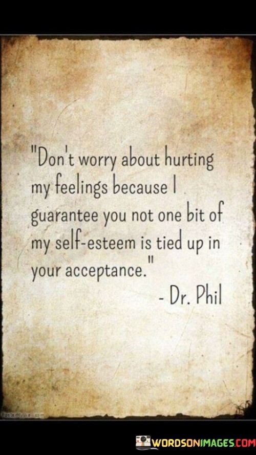Dont-Worry-About-Hurting-My-Feelings-Because-I-Gurantee-You-Quotes.jpeg