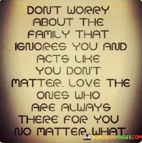 Dont-Worry-About-The-Family-That-Ignores-You-And-Acts-Quotes.jpeg