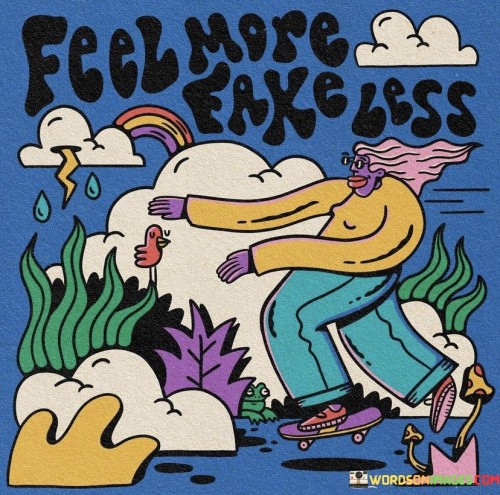 Feel-More-Fake-Less-Quotes.jpeg