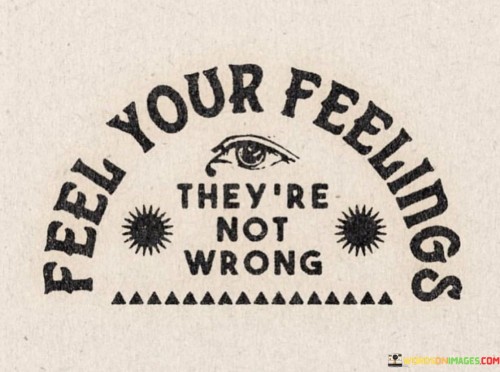 Feel-Your-Feelings-Theyre-Not-Wrong-Quotes.jpeg
