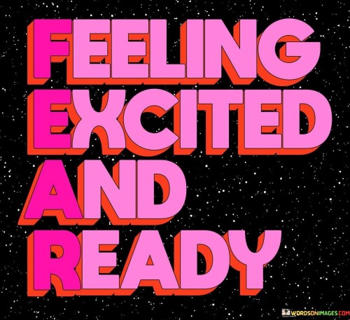 Feeling-Excited-And-Ready-Quotes.jpeg