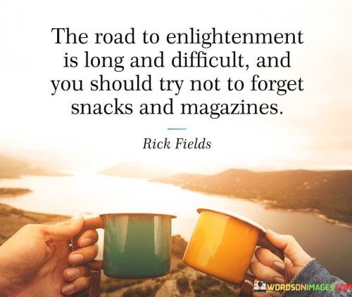 The-Road-To-Enlightenment-Is-Long-And-Difficult-Quotes.jpeg