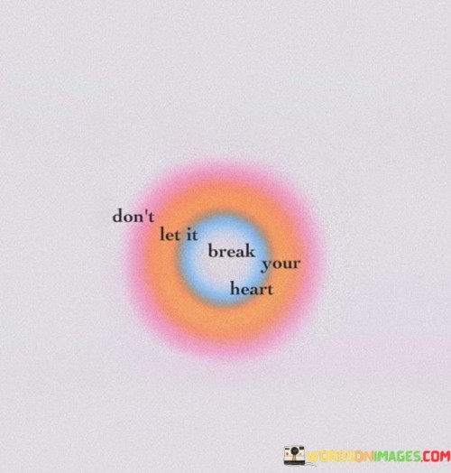 dont-let-it-break-your-heart-quotes.jpeg
