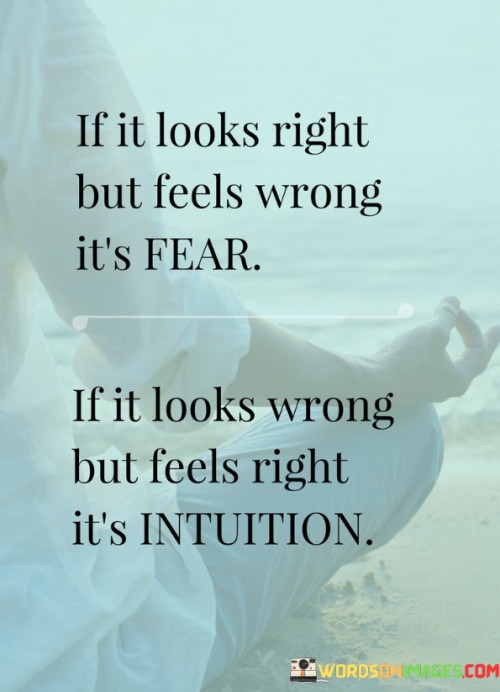 If-It-Looks-Right-But-Feels-Wrong-Its-Fear-If-It-Looks-Quotes.jpeg