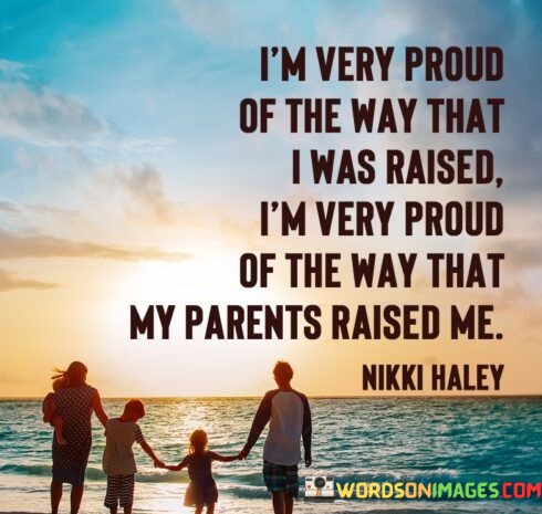 Im-Very-Proud-Of-The-Way-That-I-Was-Raised-Quotes.jpeg