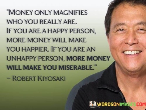 Money-Only-Magnifies-Who-You-Really-Are-If-You-Quotes.jpeg