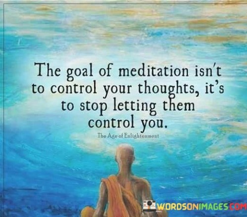 The-Goal-Of-Meditation-Isnt-To-Control-Your-Quotes.jpeg