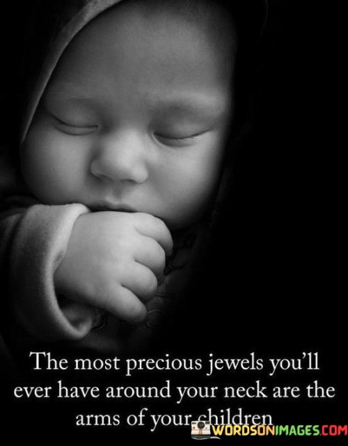 The-Most-Precious-Jewels-Youll-Ever-Have-Around-Your-Neck-Quotes.jpeg