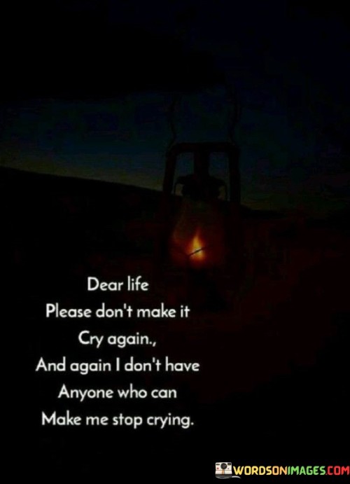 Dear-Life-Dont-Make-It-Cry-Again-And-Again-Quotes