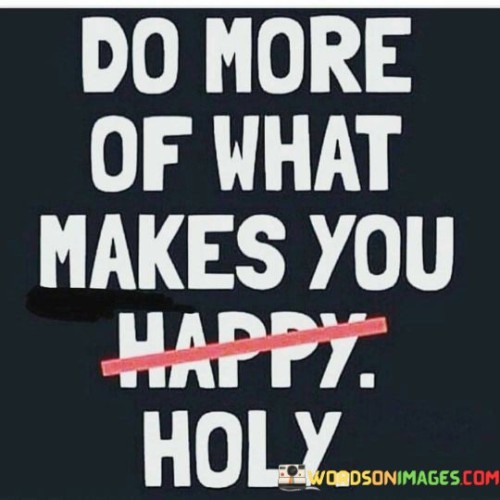 Do-More-Of-What-Makes-You-Holy-Quotes.jpeg