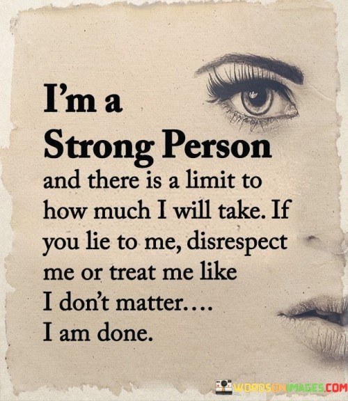 Im-A-Strong-Person-And-There-Is-A-Limit-To-How-Much-I-Will-Quotes.jpeg