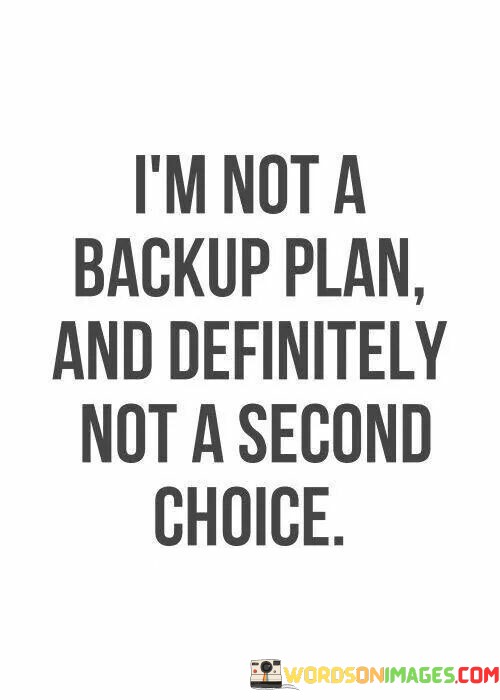 Im-Not-A-Backup-Plan-And-Definitely-Not-A-Second-Choice-Quotes.jpeg
