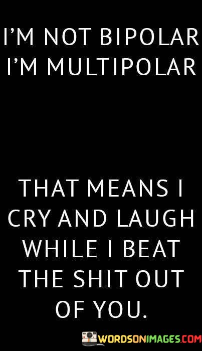 Im-Not-Bipolar-Im-Multipolar-That-Means-I-Cry-Quotes.jpeg