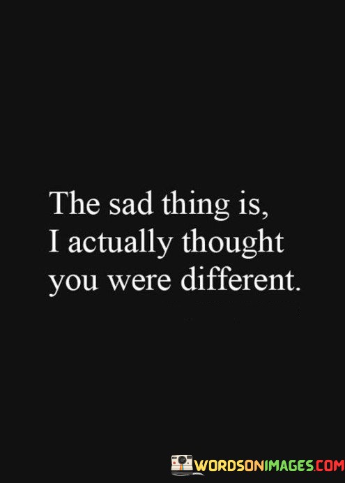 The-Sad-Thing-Is-I-Actually-Thought-Quotes.jpeg