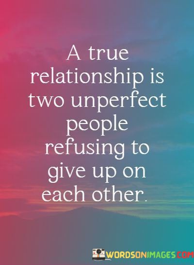 A-True-Relationship-Is-Two-Unperfect-People-Refusing-To-Give-Quotes.jpeg