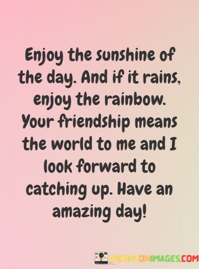 Enjoy-The-Sunshine-Of-The-Day-And-If-It-Rains-Quotes.jpeg
