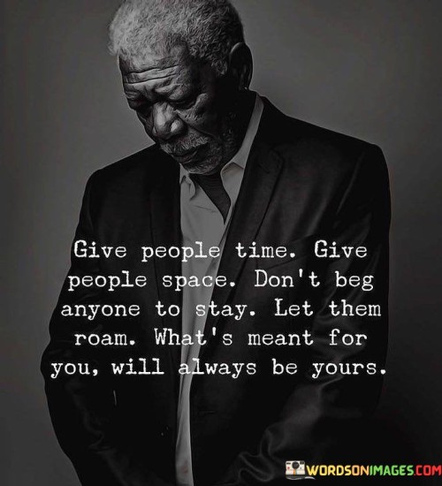 Give-People-Time-Give-People-Space-Dont-Beg-Anyone-To-Stay-Quotes.jpeg