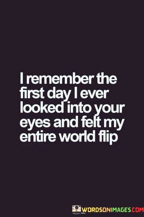 I-Remamber-The-First-Day-I-Ever-Looked-Into-Your-Quotes.jpeg