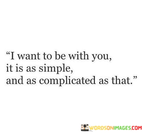 I-Want-To-Be-With-You-It-Is-As-Simple-And-As-Complicated-Quotes.jpeg