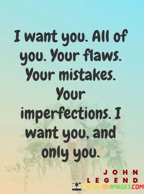 I-Want-You-All-Of-You-Your-Flaws-Your-Mistakes-Your-Quotes.jpeg