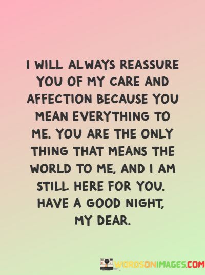 I-Will-Always-Reassure-You-Of-My-Care-And-Affection-Bacause-Quotes.jpeg