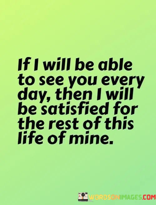 If-I-Will-Be-Able-To-See-You-Every-Day-Then-I-Will-Be-Quotes.jpeg