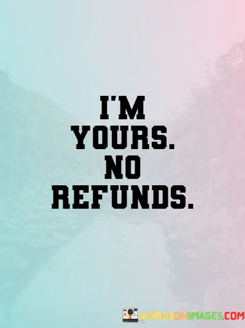 Im-Yours-No-Refunds-Quotes.jpeg