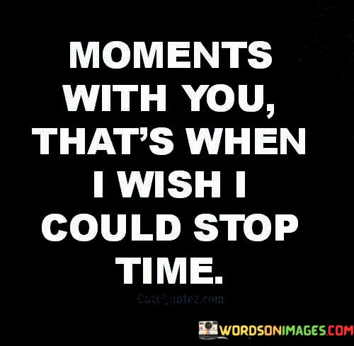 Moments-With-You-Thats-When-I-Wish-I-Could-Stop-Time-Quotes.jpeg
