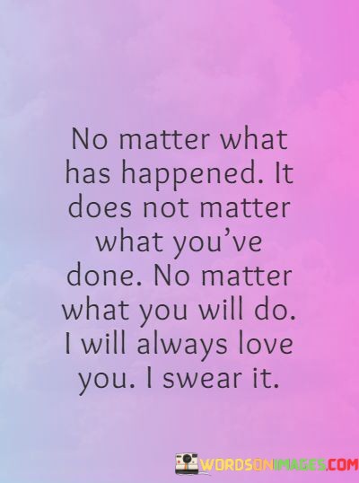 No-Matter-What-Has-Happened-It-Does-Not-Matter-What-Youve-Quotes.jpeg