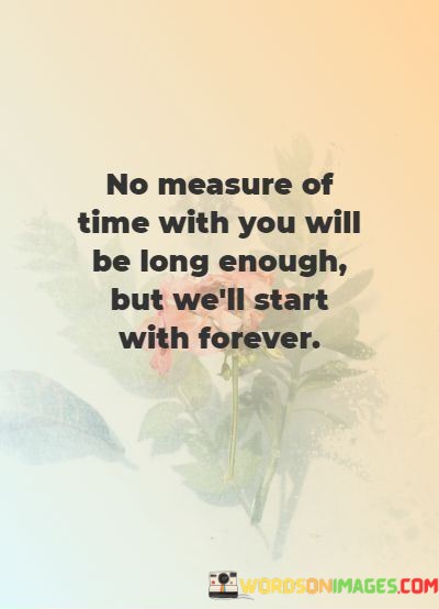 No-Measure-Of-Time-With-You-Will-Be-Long-Enough-Butr-Well-Quotes.jpeg