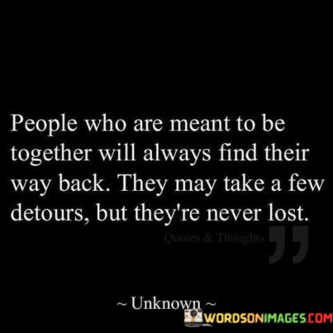 People-Who-Are-Meant-To-Be-Together-Will-Always-Find-Quotes.jpeg