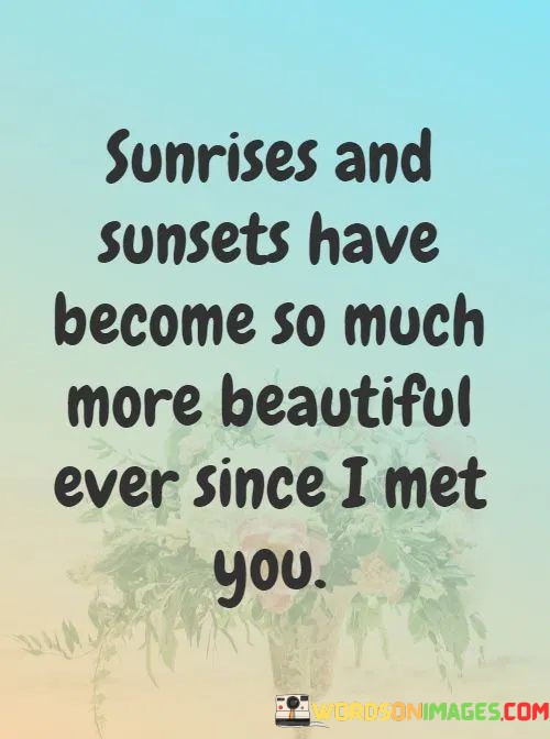 Sunrises-And-Sunsets-Have-Become-So-Much-More-Beautiful-Quotes.jpeg
