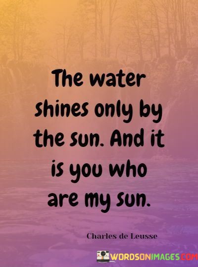 The-Water-Shines-Only-By-The-Sun-And-It-Is-You-Quotes.jpeg