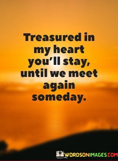 Treasured-In-My-Heart-Youll-Stay-Until-We-Meet-Again-Quotes.jpeg