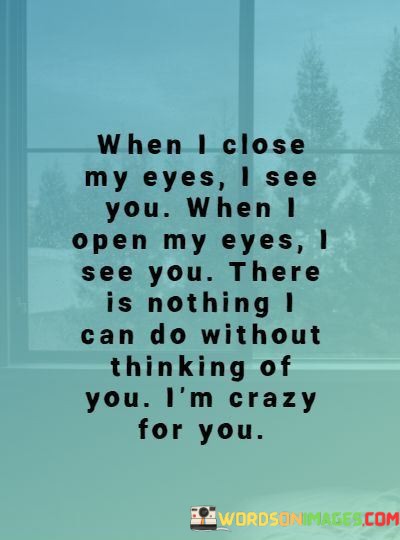 When-I-Close-My-Eyes-I-See-You-When-I-Open-My-Eyes-I-See-You-Quotes.jpeg