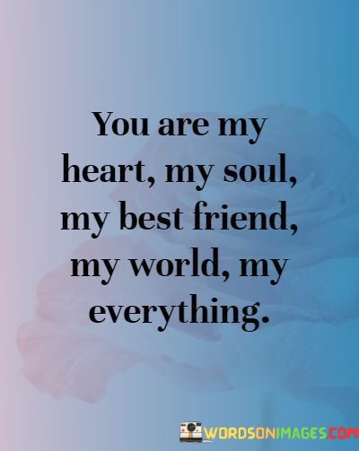 You-Are-My-Heart-My-Soul-My-Best-Friend-My-World-Quotes.jpeg