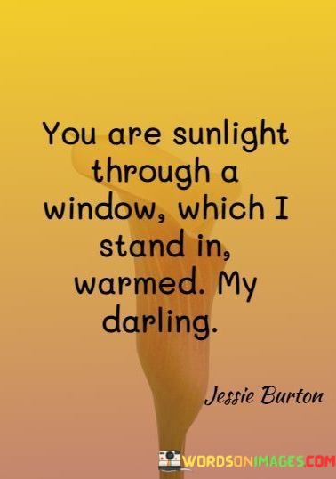 You-Are-Sunlight-Through-A-Window-Which-I-Stand-In-Quotes.jpeg
