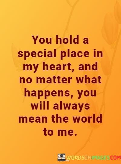 You-Hold-A-Special-Place-In-My-Heart-And-No-Matter-What-Quotes.jpeg
