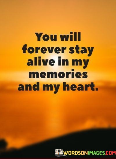 You-Will-Forever-Stay-Alive-In-My-Memories-And-My-Heart-Quotes.jpeg