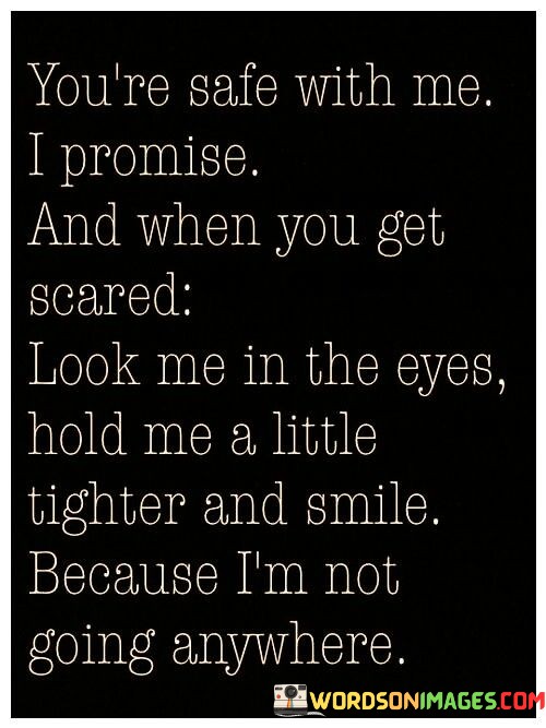 Youre-Safe-With-Me-I-Promise-And-When-You-Get-Scared-Quotes.jpeg