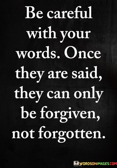 Be-Careful-With-Your-Words-Once-They-Are-Said-Quotes.jpeg
