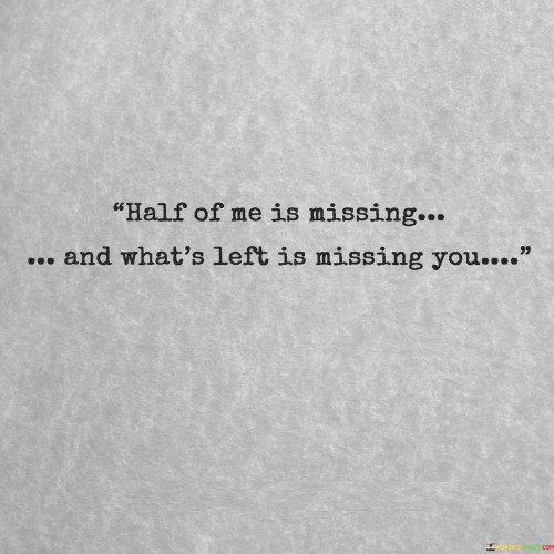 Half-Of-Me-Is-Missing-And-Whats-Left-Quotes.jpeg