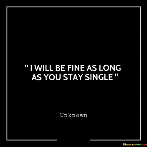 I-Will-Be-Fine-As-Long-As-You-Stay-Single-Quotes.jpeg