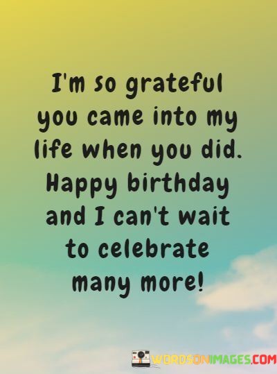 Im-So-Grateful-You-Came-Into-My-Life-When-You-Did-Happy-Birthday-Quotes.jpeg