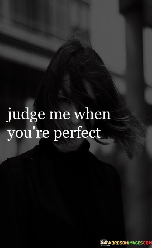 Judge-Me-When-Youre-Perfect-Quotes.jpeg