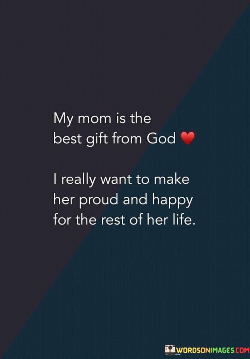 My-Mom-Is-The-Best-Gift-From-God-I-Really-Want-To-Make-Her-Quotes.jpeg