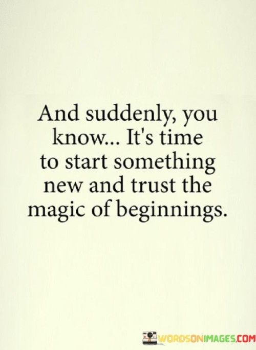And-Suddenly-You-Know-Its-Time-To-Start-Something-Quotes.jpeg